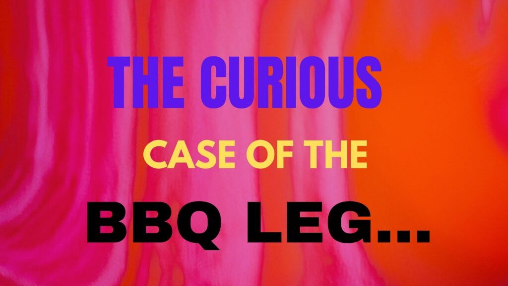 The Curious Case of the BBQ LEG… Headline