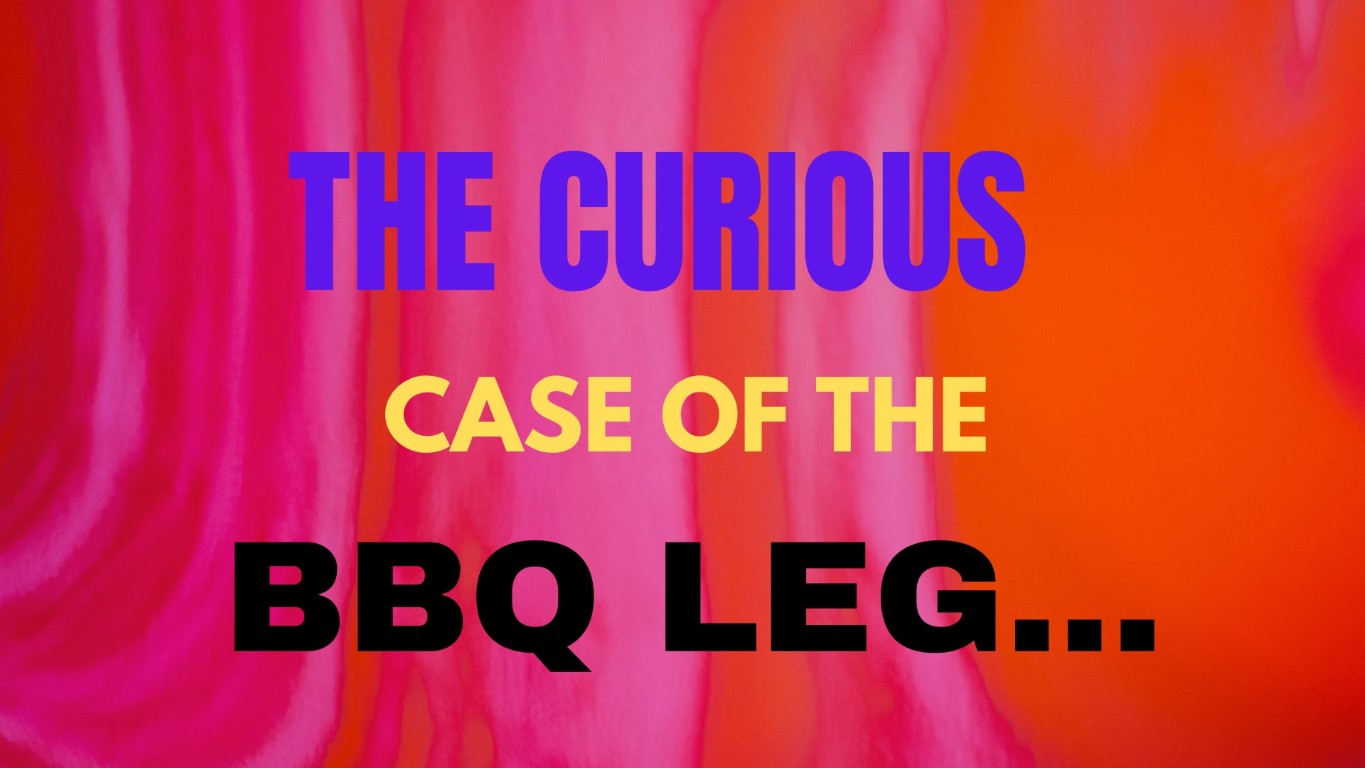 The Curious Case of the BBQ LEG… Headline