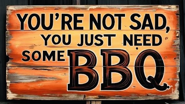 You’re Not Sad, You Just Need Some BBQ Sign