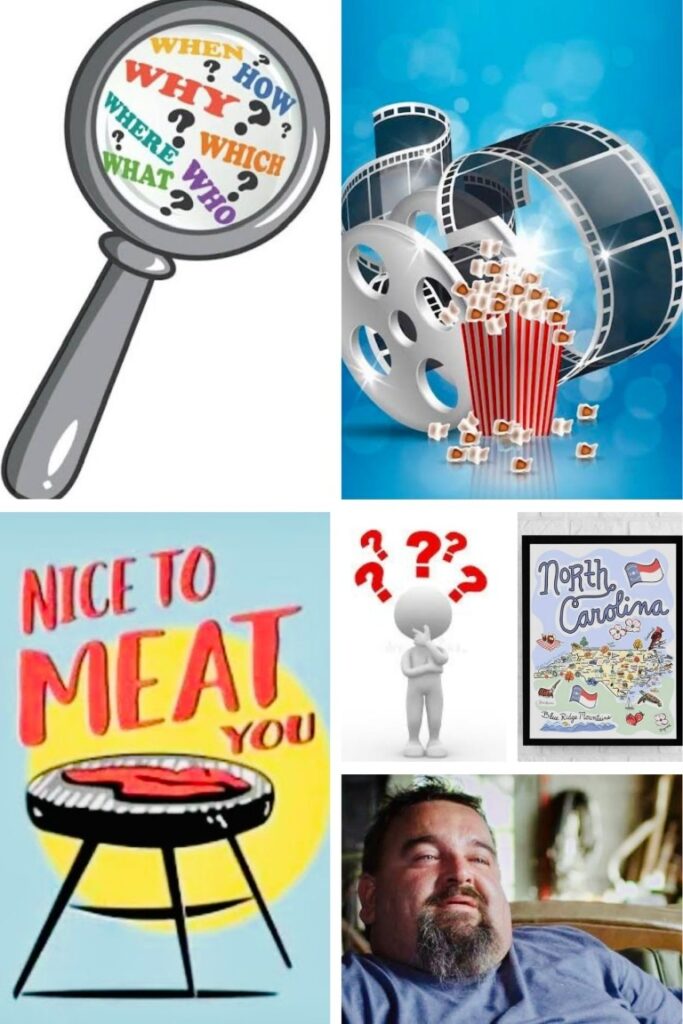 Collage of six images: magnifying glass with colorful question words, film reel and popcorn, 'Nice to meat you' grill, puzzled figure with question marks, framed North Carolina map, and a smiling overweight man.
