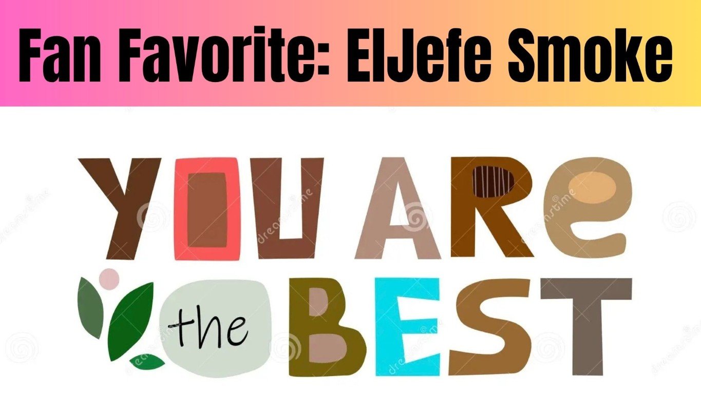Gradient banner reads 'Fan Favorite: ElJefe Smoke' at top; below, colorful 'You are the BEST' with leaf accents, decorative typography